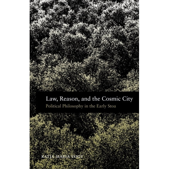 Law, Reason, and the Cosmic City: Political Philosophy in the Early Stoa, (Paperback)