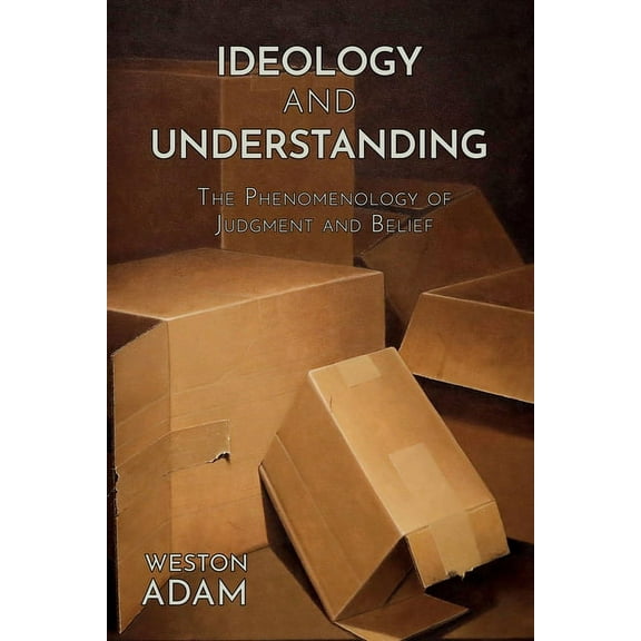 Ideology and Understanding: The Phenomenology of Judgment and Belief, (Paperback)