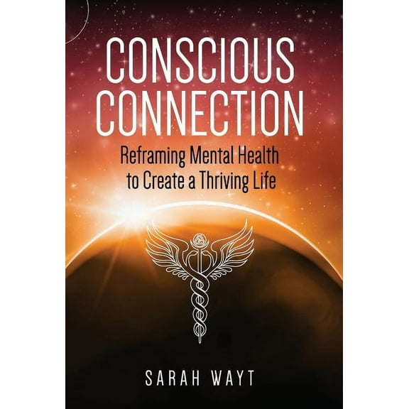 Conscious Connection: Reframing Mental Health to Create a Thriving Life (Hardcover)