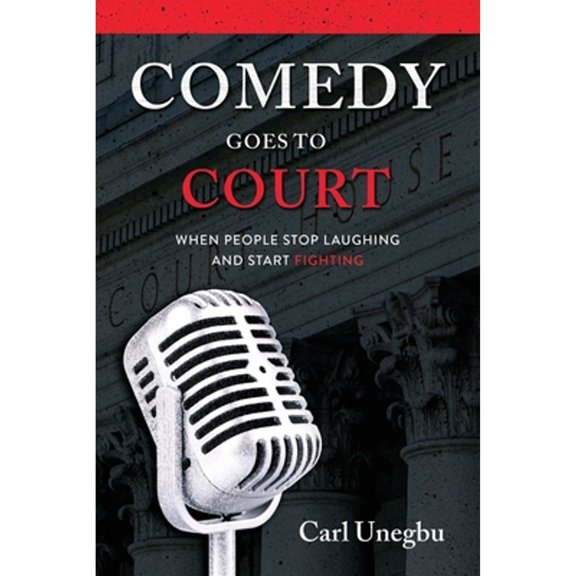 Pre-Owned Comedy Goes to Court: When People Stop Laughing And Start Fighting (Paperback) by Carl Unegbu