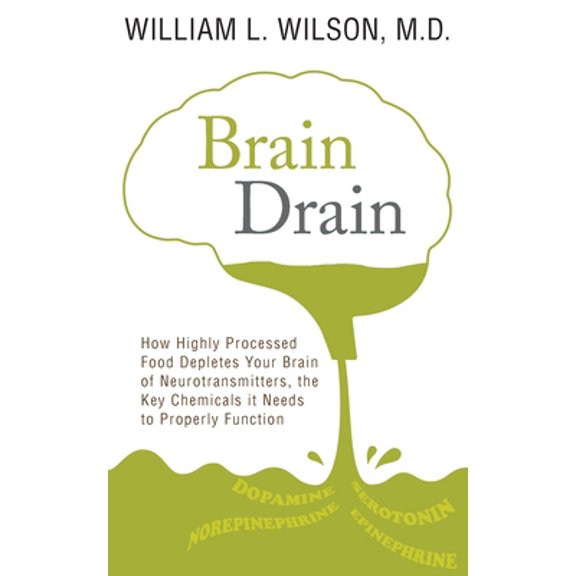 Pre-Owned Brain Drain: How Highly Processed Food Depletes Your Brain of Neurotransmitters, the Key Chemicals It Needs to Properly Function (Paperback) 173381860X 9781733818605