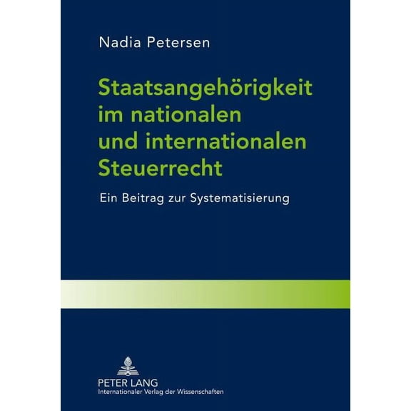 Staatsangehoerigkeit im nationalen und internationalen Steuerrecht: Ein Beitrag zur Systematisierung (Hardcover)