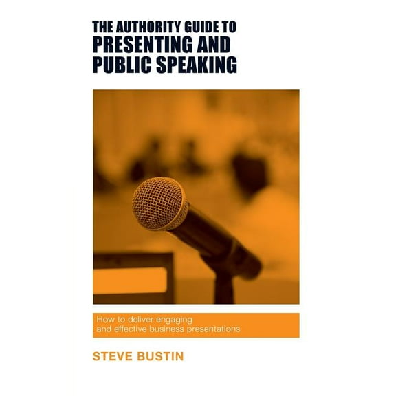 Authority Guides: The Authority Guide to Presenting and Public Speaking (Paperback)