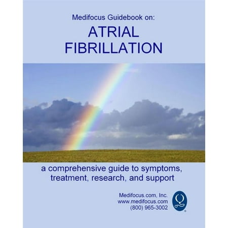 Medifocus Guidebook On: Atrial Fibrillation -