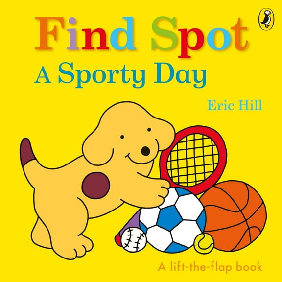 Find Spot: A Sporty Day: A Lift-the-Flap Story [Board book] Hill, Eric