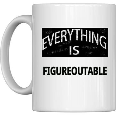 Everything Is Figureoutable,Funny Sarcasm Inspirational birthday gift for friends, coworkers, siblings,Holiday Gifts for Any Occasion,Tea and Hot Drinks, 11oz, White