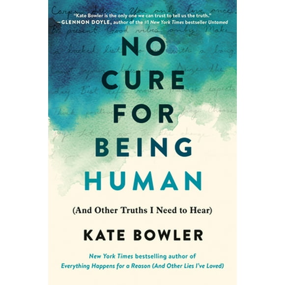 Pre-Owned No Cure for Being Human: (And Other Truths I Need to Hear) (Hardcover 9780593230770) by Kate Bowler