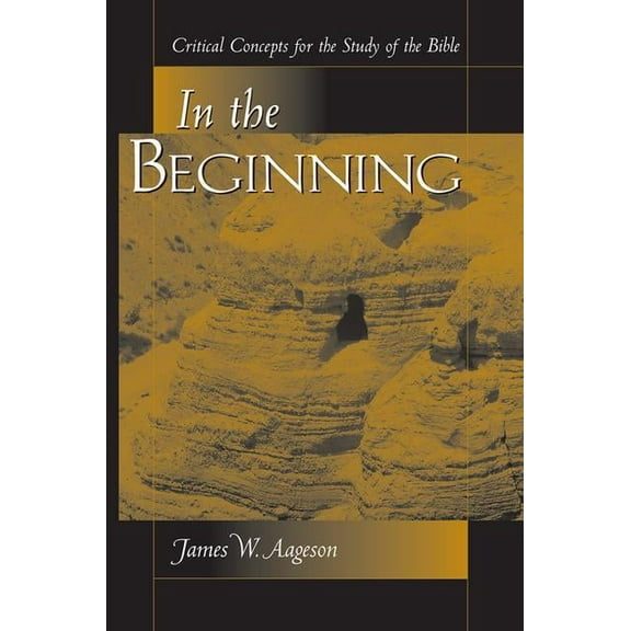 In the Beginning: Critical Concepts for the Study of the Bible, (Paperback)