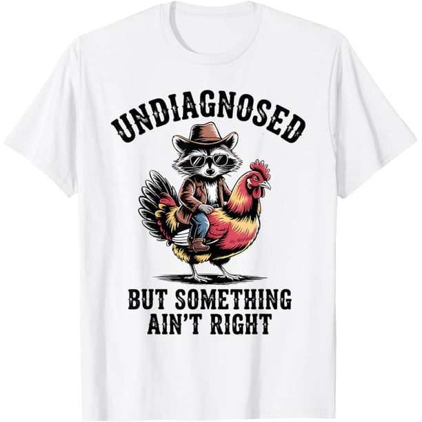 Undiagnosed But Something Aint Right - Camiseta divertida de mapache