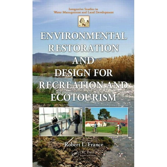 Integrative Studies in Water Management  Environmental Restoration and Design for Recreation and Ecotourism, (Hardcover)