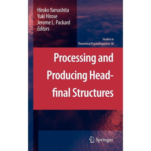 Studies in Theoretical Psycholinguistics Processing and Producing Head-Final Structures, Book 38, (Hardcover)