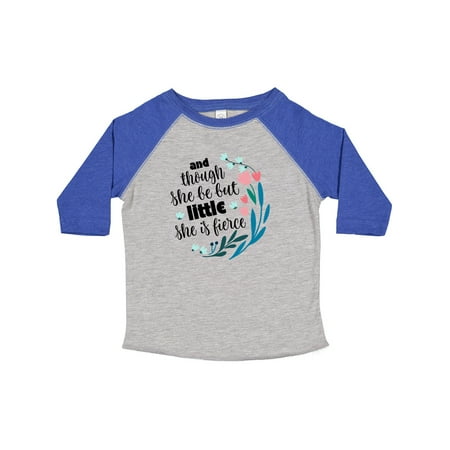 

Inktastic Though She Be but Little Fierce Quote Gift Toddler Toddler Girl T-Shirt