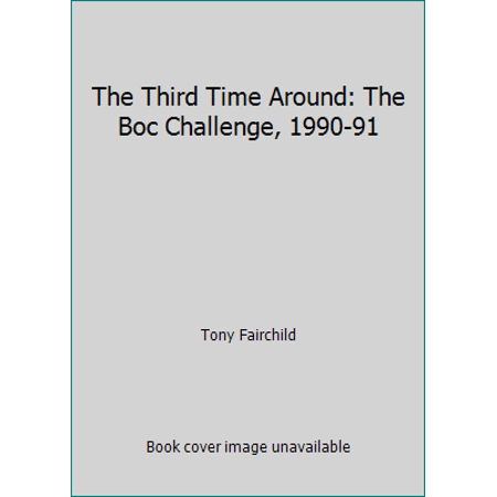 The Third Time Around: The Boc Challenge, 1990-91 [Hardcover - Used]