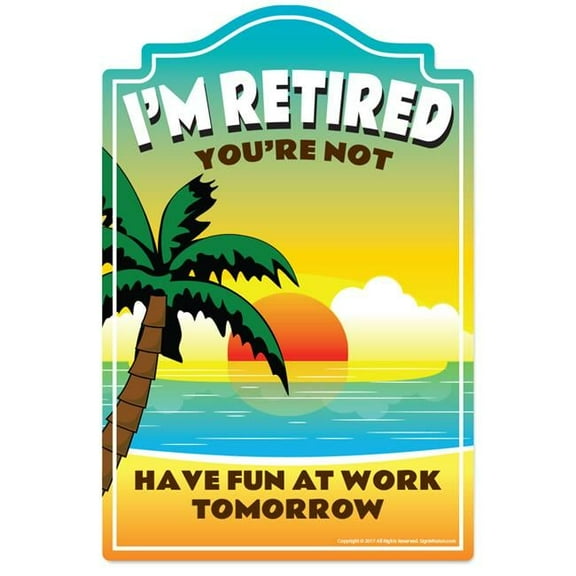 SignMission P-1117 Im Retired Im Retired Novelty Sign