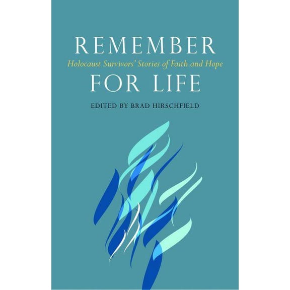 Remember for Life: Holocaust Survivors' Stories of Faith and Hope, (Paperback)