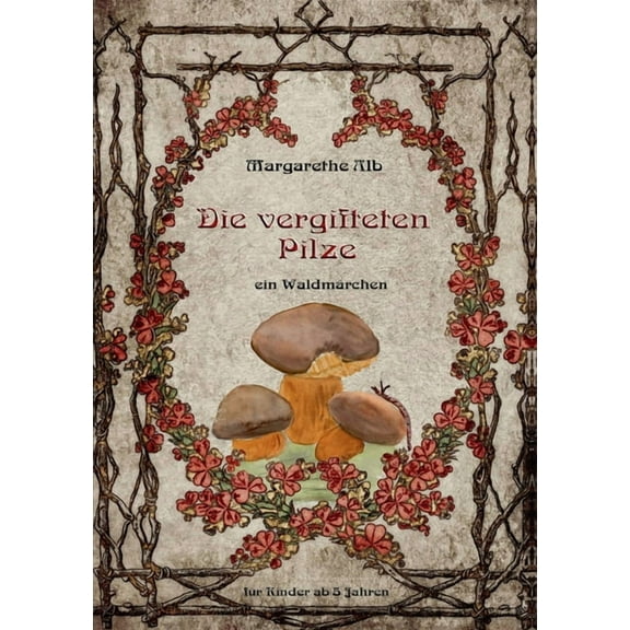 Die vergifteten Pilze: ein Waldmärchen, (Paperback)