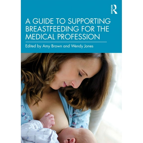 A Guide to Supporting Breastfeeding for the Medical Profession, (Paperback)