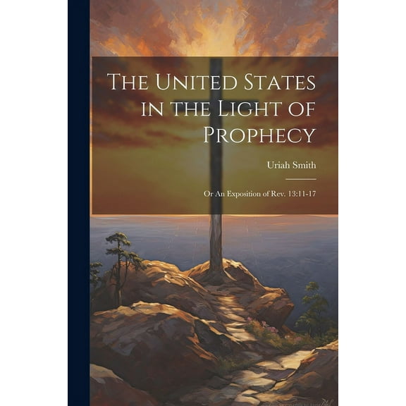 The United States in the Light of Prophecy (Paperback)