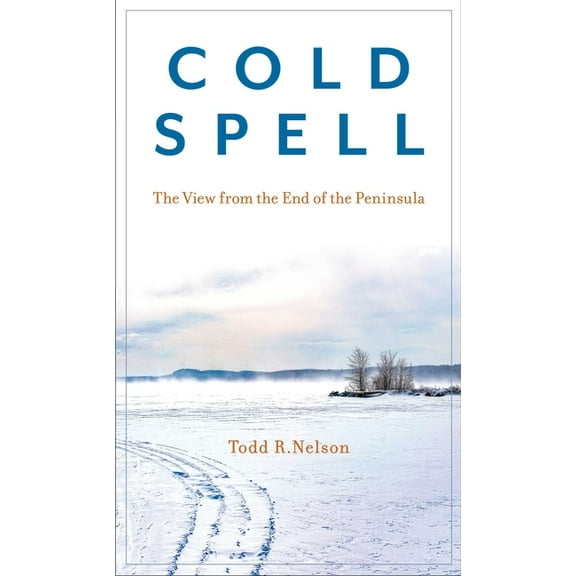 Cold Spell: The View from the End of the Peninsula, (Hardcover)
