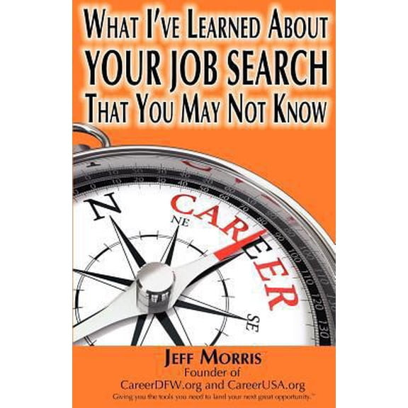 Pre-Owned Your Job Search: What I've Learned About YOUR JOB SEARCH That You May Not Know: YOUR JOB SEARCH: What I've Learned About YOUR JOB SEARC (Paperback) 147921342X 9781479213429