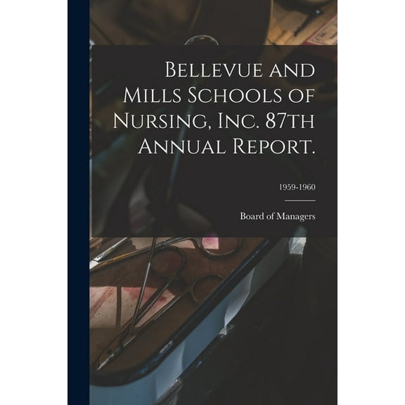 Bellevue and Mills Schools of Nursing, Inc. 87th Annual Report.; 1959-1960, (Paperback)