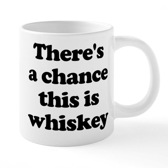 CafePress - There's A Chance This Is Whiskey - 20 Oz White Ceramic Mega Mug