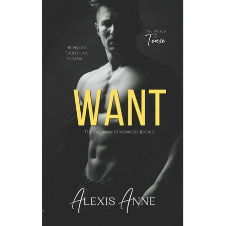 Callaway Chronicles: Want : A World of Tease Novel (Series #2) (Paperback)