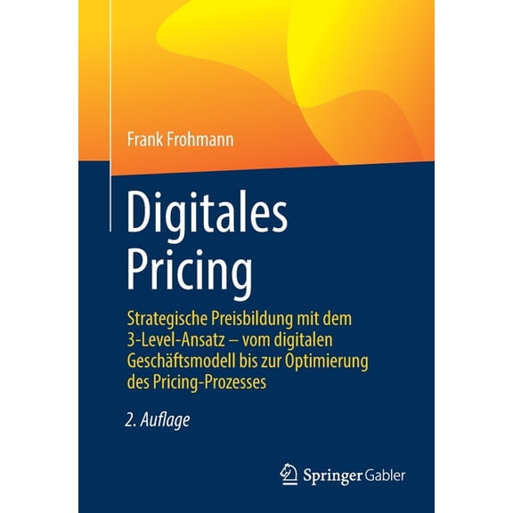 Digitales Pricing : Strategische Preisbildung Mit Dem 3-Level-Ansatz - Vom Digitalen Geschäftsmodell Bis Zur Optimierung Des Pricing-Prozesses (Edition 2) (Paperback)