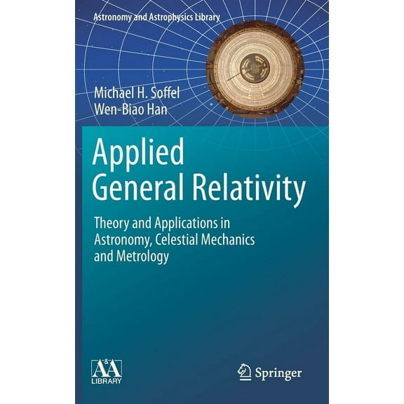 Astronomy and Astrophysics Library Applied General Relativity: Theory and Applications in Astronomy, Celestial Mechanics and Metrology, (Hardcover)