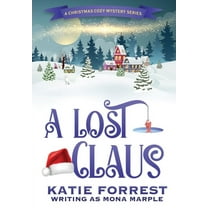 A Christmas Mystery A Lost Claus: A Christmas Mystery Series Book 3, Book 3, (Hardcover)