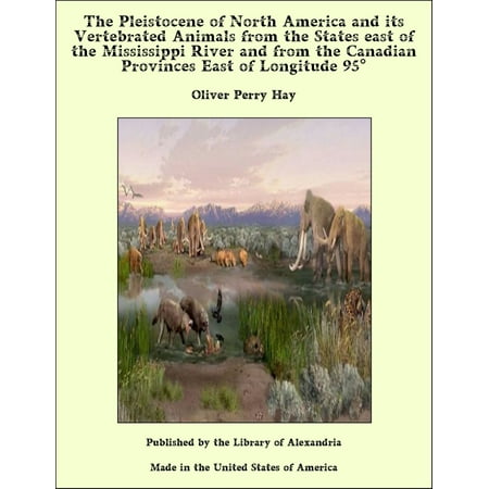 The Pleistocene of North America and its Vertebrated Animals from the States east of the Mississippi River and from the Canadian Provinces East of Longitude 95° - (Best Time To Visit North East States Of India)