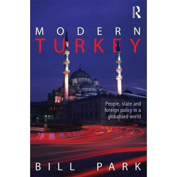 Modern Turkey: People, State and Foreign Policy in a Globalised World, (Paperback)