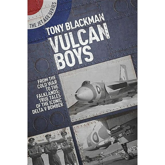 Jet Age Vulcan Boys: From the Cold War to the Falklands: True Tales of the Iconic Delta V Bomber, Book 6, (Paperback)