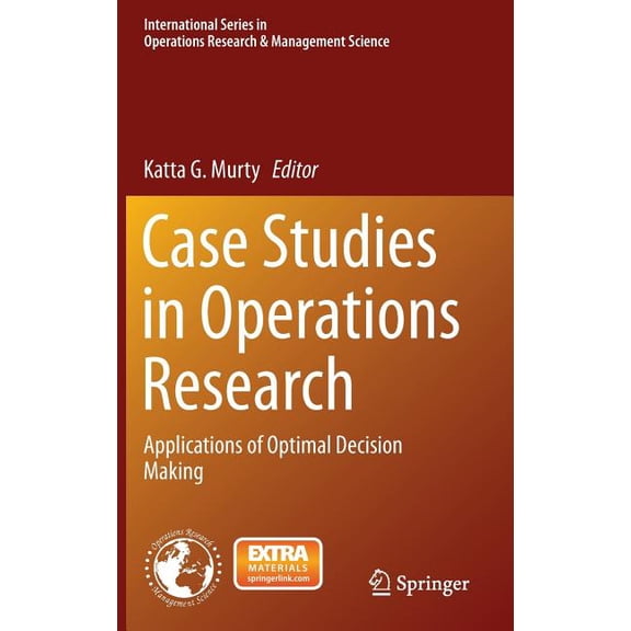 International Operations Research & Mana Case Studies in Operations Research: Applications of Optimal Decision Making, Book 212, (Hardcover)