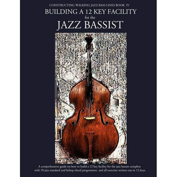 Constructing Walking Jazz Bass Lines Book IV - Building a 12 Key Facility for the Jazz Bassist: Book & MP3 Playalong (Paperback)