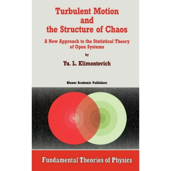 Fundamental Theories of Physics Turbulent Motion and the Structure of Chaos: A New Approach to the Statistical Theory of Open Systems, Book 42, (Hardcover)