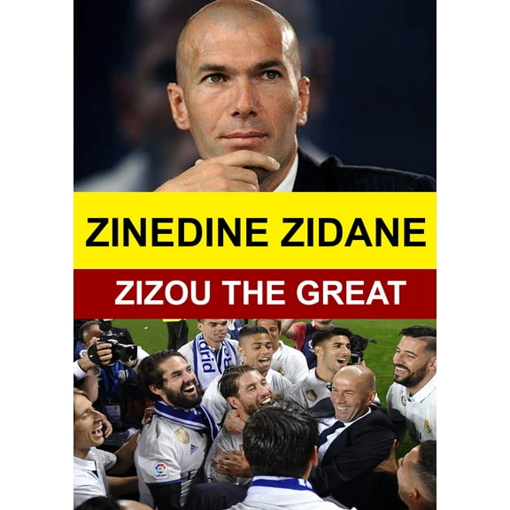 Zinedine Zidane - Zizou the Great