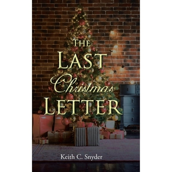 The Last Christmas Letter -- Keith C. Snyder