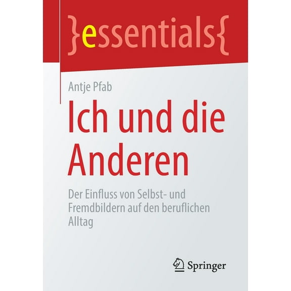 Essentials Ich Und Die Anderen: Der Einfluss Von Selbst- Und Fremdbildern Auf Den Beruflichen Alltag, (Paperback)