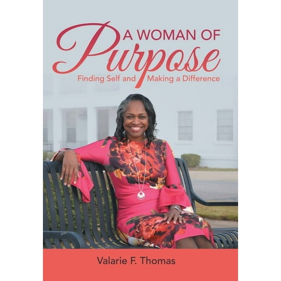 A Woman of Purpose: Finding Self and Making a Difference (Hardcover) by Valarie F Thomas
