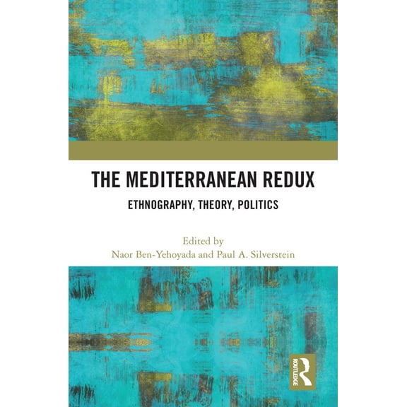 The Mediterranean Redux: Ethnography, Theory, Politics, (Hardcover)