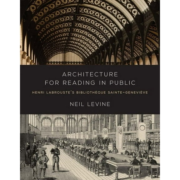 Architecture for Reading in Public: Henri Labrouste's Bibliotheque Sainte-Genevieve, (Hardcover)