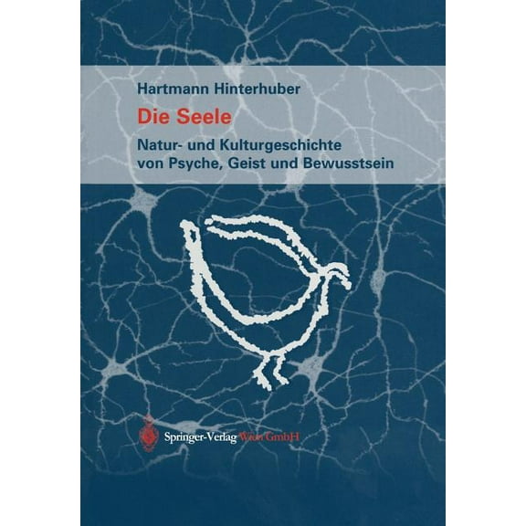 Die Seele: Natur- Und Kulturgeschichte Von Psyche, Geist Und Bewusstsein, (Paperback)