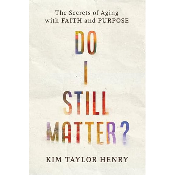 Pre-Owned Do I Still Matter? : The Secrets of Aging with Faith and Purpose (Paperback)