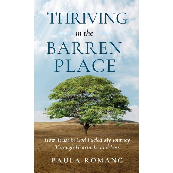 Thriving in the Barren Place: How Trust in God Fueled My Journey Through Heartache and Loss, (Hardcover)