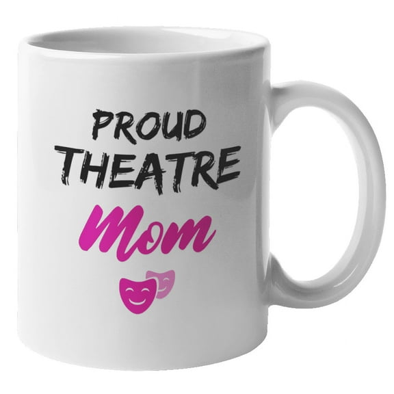 Proud Theatre Mom Coffee & Tea Mug for Mother's Day, Actress or Mama (11oz)