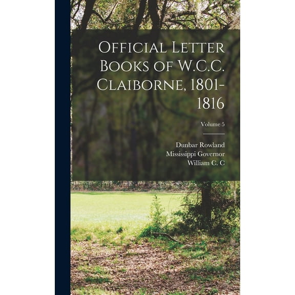 Official Letter Books of W.C.C. Claiborne, 1801-1816; Volume 5 (Hardcover)