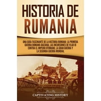 Historia de Rumania: Una guía fascinante de la historia rumana: La Primera Guerra Romano-Daciana, las incursiones de Vla, (Paperback)