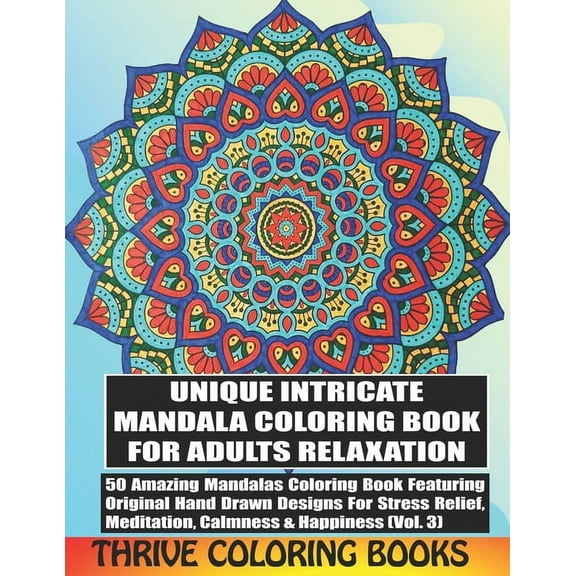 Mandala Coloring Books: Unique Intricate Mandala Coloring Book For Adults Relaxation: 50 Amazing Mandalas Coloring Book Featuring Original Hand Drawn Designs For Stress Relief, Meditation, Calmness &