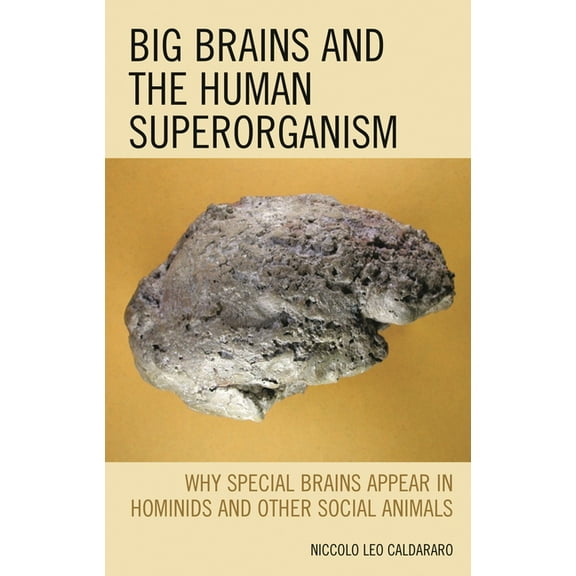Big Brains and the Human Superorganism: Why Special Brains Appear in Hominids and Other Social Animals, (Paperback)